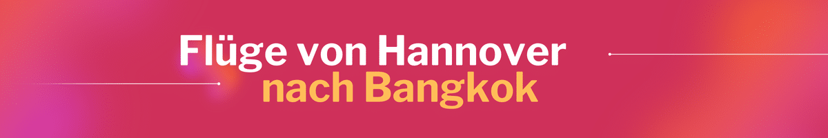 Fliegen Sie günstig von Hannover nach Bangkok