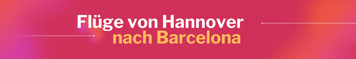 Fliegen Sie günstig von Hannover nach Barcelona