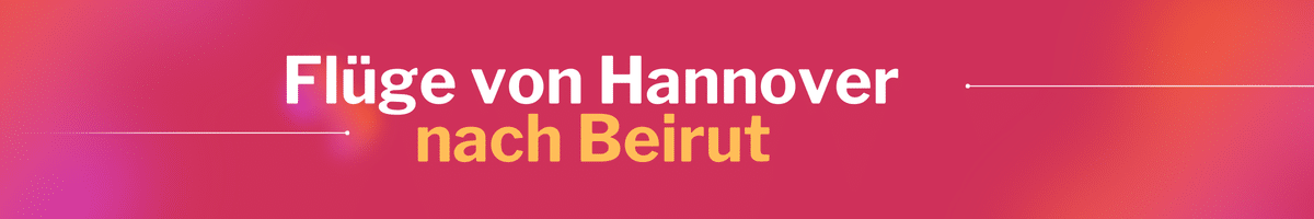 Fliegen Sie günstig von Hannover nach Beirut