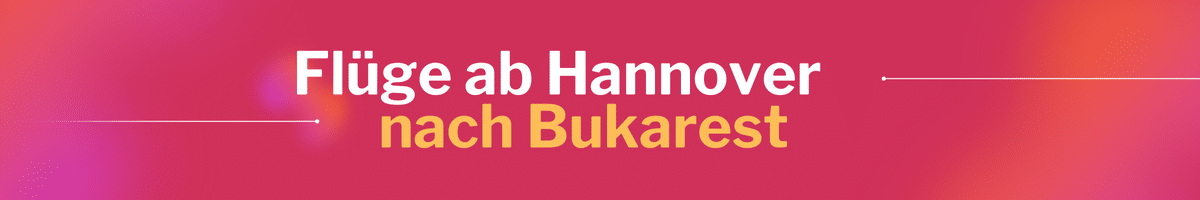 Fliegen Sie günstig von Hannover nach Bukarest
