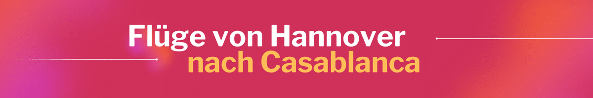 Fliegen Sie günstig von Hannover nach Casablanca
