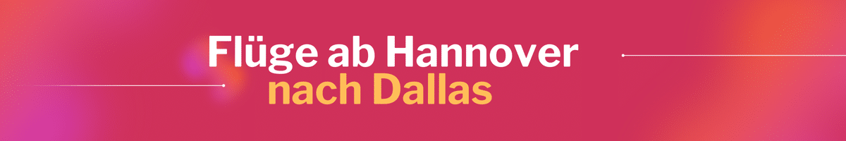 Fliegen Sie günstig von Hannover nach Dallas