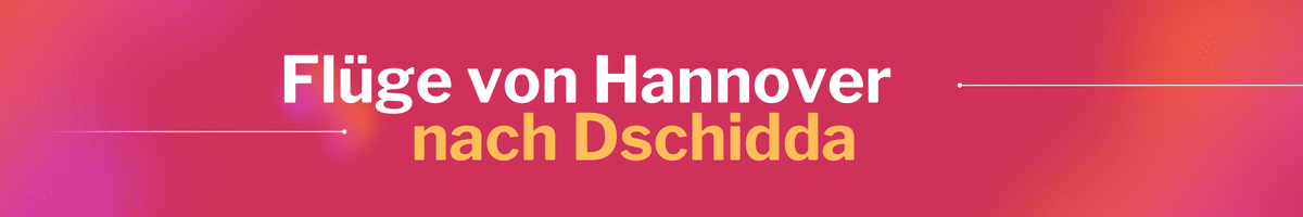 Fliegen Sie günstig von Hannover nach Dschidda