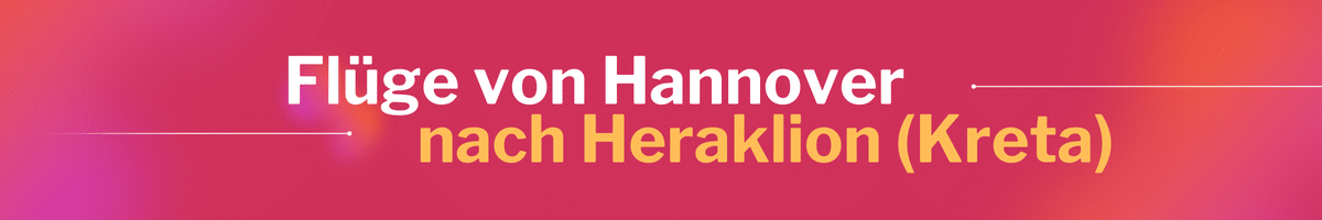 Fliegen Sie günstig von Hannover nach Heraklion (Kreta)