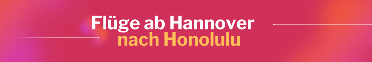 Fliegen Sie günstig von Hannover nach Honolulu