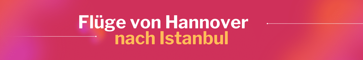 Fliegen Sie günstig von Hannover nach Istanbul