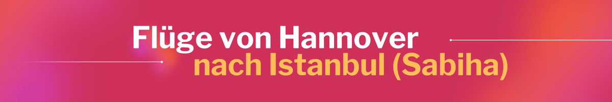 Fliegen Sie günstig von Hannover nach Istanbul (Sabiha)