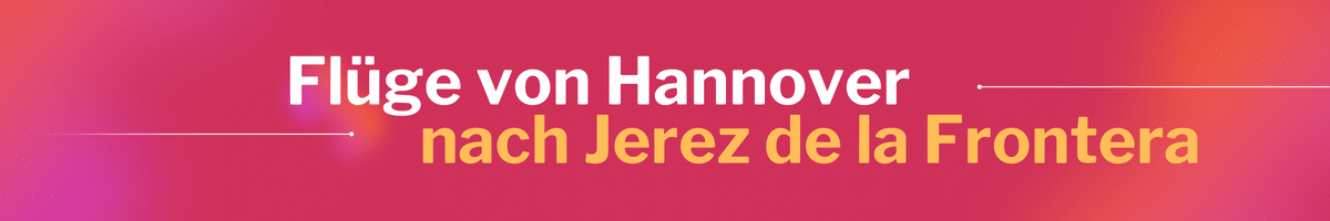 Fliegen Sie günstig von Hannover nach Jerez de la Frontera