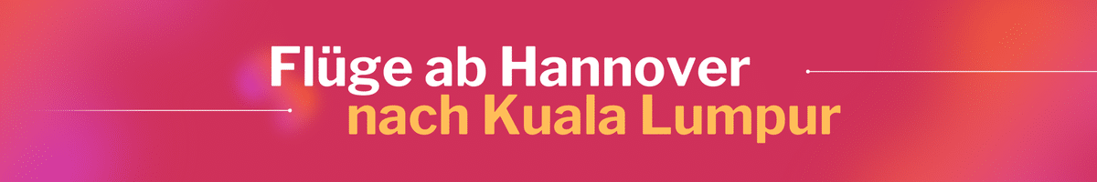 Fliegen Sie günstig von Hannover nach Kuala Lumpur