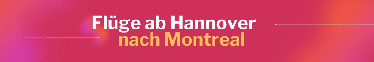 Fliegen Sie günstig von Hannover nach Montreal