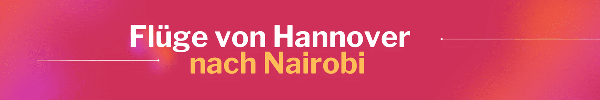 Fliegen Sie günstig von Hannover nach Nairobi