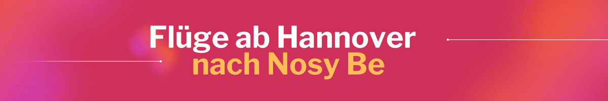 Fliegen Sie günstig von Hannover nach Nosy Be