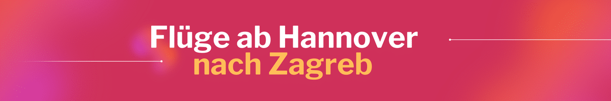 Fliegen Sie günstig von Hannover nach Zagreb